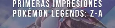 Primeras impresiones – Pokémon Legends: Z-A