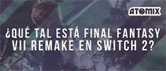 ¿Qué tal está Final Fantasy VII Remake en Switch 2?
