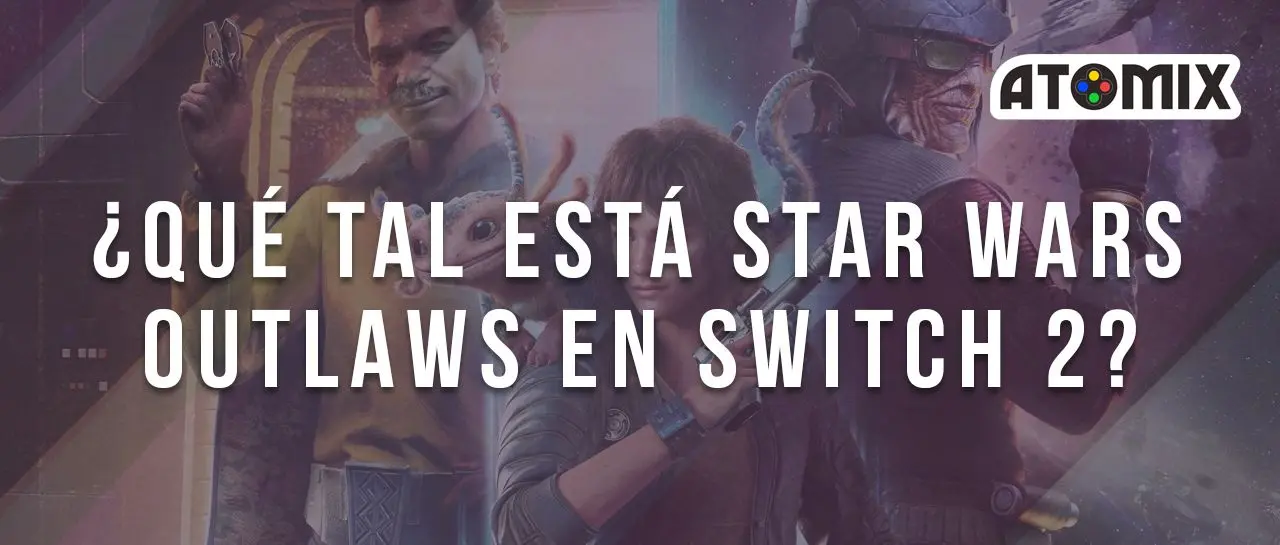 ¿Qué tal está Star Wars: Outlaws en Switch 2?