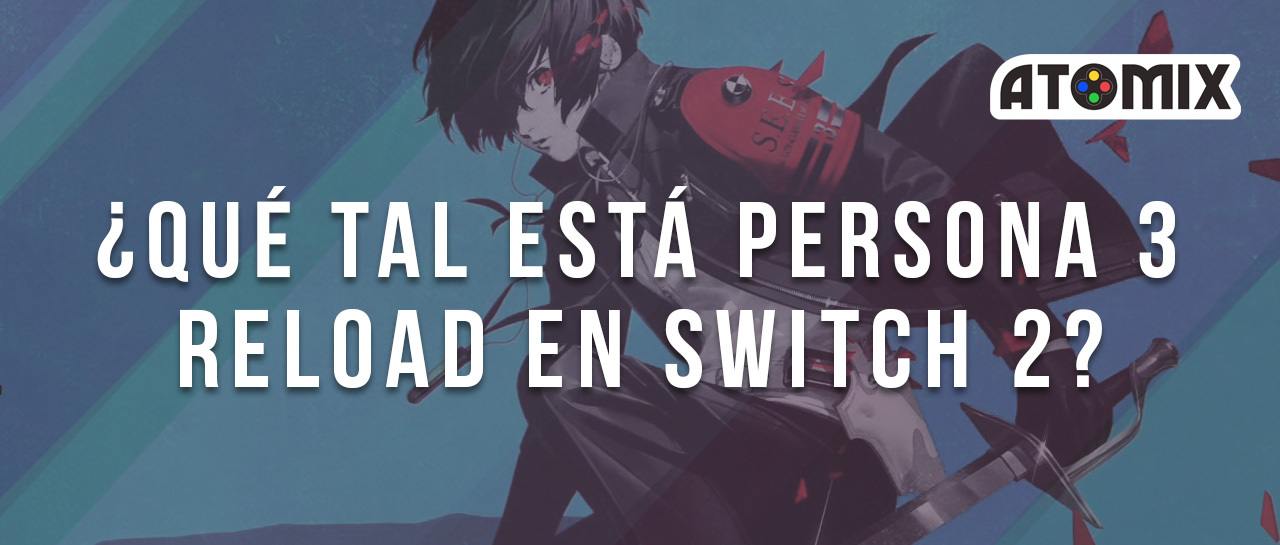 ¿Qué tal se juega Persona 3 Reload en Switch 2?