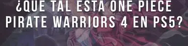 ¡Jugamos la actualización de One Piece: Pirate Warriors 4 en PS5!