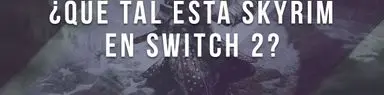 ¿Vale la pena Skyrim Anniversary Edition en Switch 2?