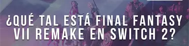 ¿Qué tal está Final Fantasy VII Remake en Switch 2?