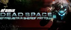 EA Showcase: Atomix entrevista a Shereif Fattouh para Dead Space 2