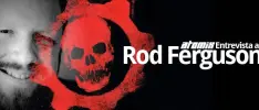 Atomix entrevista a Rod Ferguson, Productor Ejecutivo de Gears of War 3