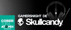 Cobertura: #GamersNight de Skullcandy Gaming
