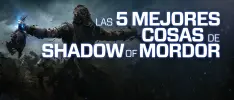 Las 5 mejores cosas de Shadow of Mordor
