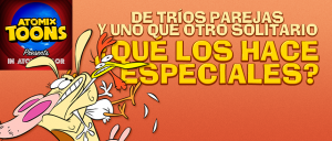 Atomix Toons: De tríos, parejas y uno que otro solitario