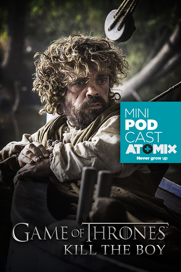 atomix_minipodcast_impresiones_game_of_thrones_juego_de_tronos_hbo_serie_television_season_5_temporada_libros_fantasia_drama_dragones_george_r_martin_peter_dinklage_opinion_spoiler_kill_the_boy