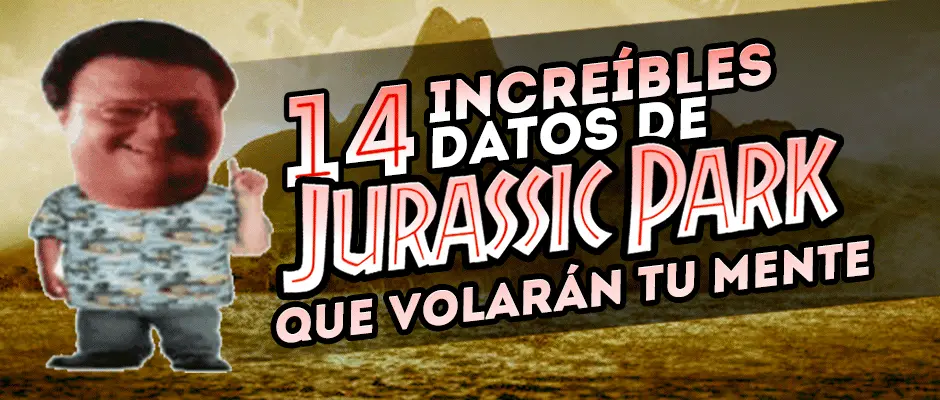 14 increíbles datos de Jurassic Park que volarán tu mente