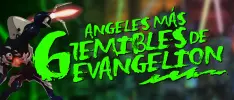 Los 6 Angeles más temibles de Neon Genesis Evangelion