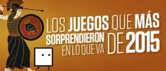Los juegos que más sorprendieron en la primera mitad de 2015