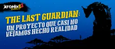 The Last Guardian, un proyecto que casi no veíamos hecho realidad