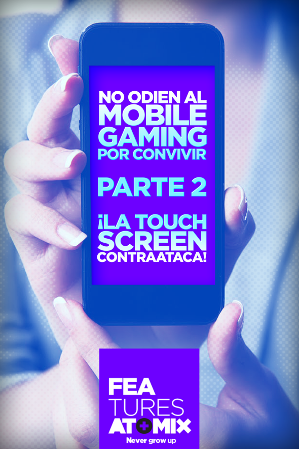 atomix_feature_no_odien_mobile_gaming_convivir_parte_2_touch_screen_contraataca