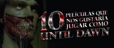 10 películas que nos gustaría jugar como Until Dawn