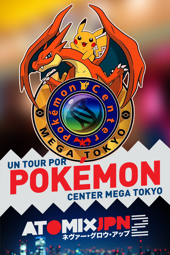 UN TOUR POR EL MEGA CENTRO POKÉMON #ATOMIXJPN2