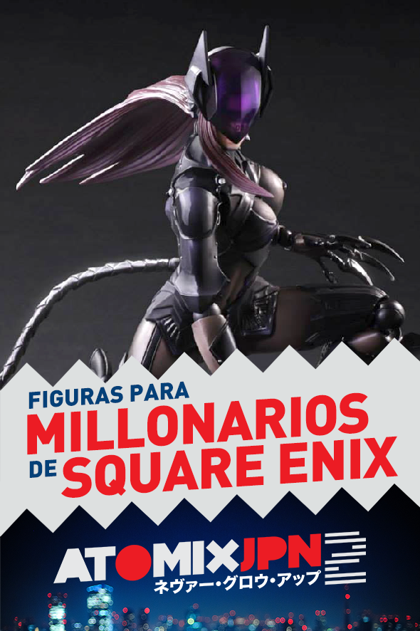 FIGURAS PARA MILLONARIOS DE SQUARE ENIX #ATOMIXJPN2