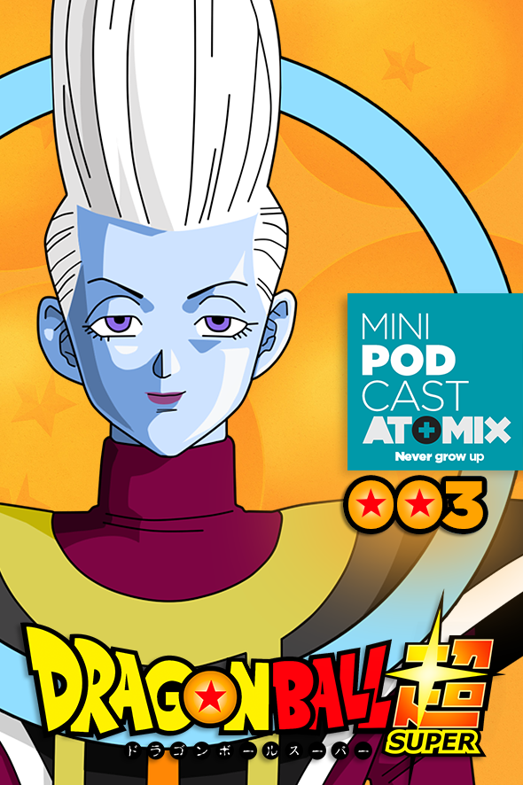 MINI PODCAST – DRAGON BALL SUPER 003