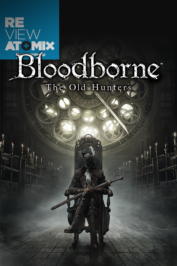 REVIEW: BLOODBORNE: THE OLD HUNTERS