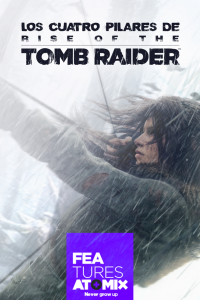 Los cuatro pilares de Rise of the Tomb Raider