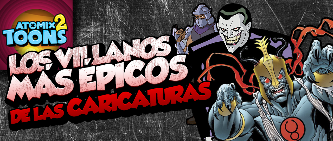 AtomixToons2_VillanosMásEpicosCaricaturas