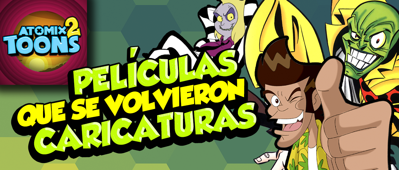 AtomixToons2_peliculasQueSeVolvieronCaricaturas