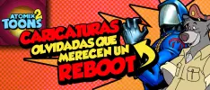 Atomix Toons: Caricaturas olvidadas que merecen un reboot