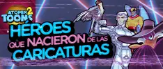 Atomix Toons: Súper héroes que nacieron en las caricaturas