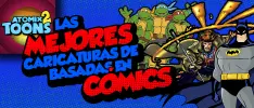 Atomix Toons: Las mejores caricaturas basadas en cómics