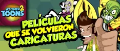 Atomix Toons: Películas que se convirtieron en caricaturas