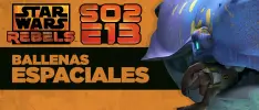 Star Wars Rebels S02E13: Ballenas espaciales