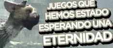 Juegos que hemos estado esperando por una eternidad
