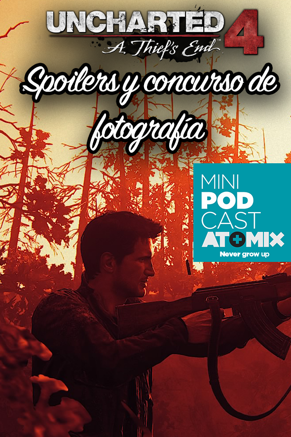 MINI PODCAST – UNCHARTED 4: SPOILERS Y CONCURSO