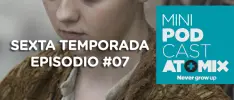 MINI PODCAST – GAME OF THRONES 6TA TEMPORADA #07 EL HOMBRE DESTROZADO
