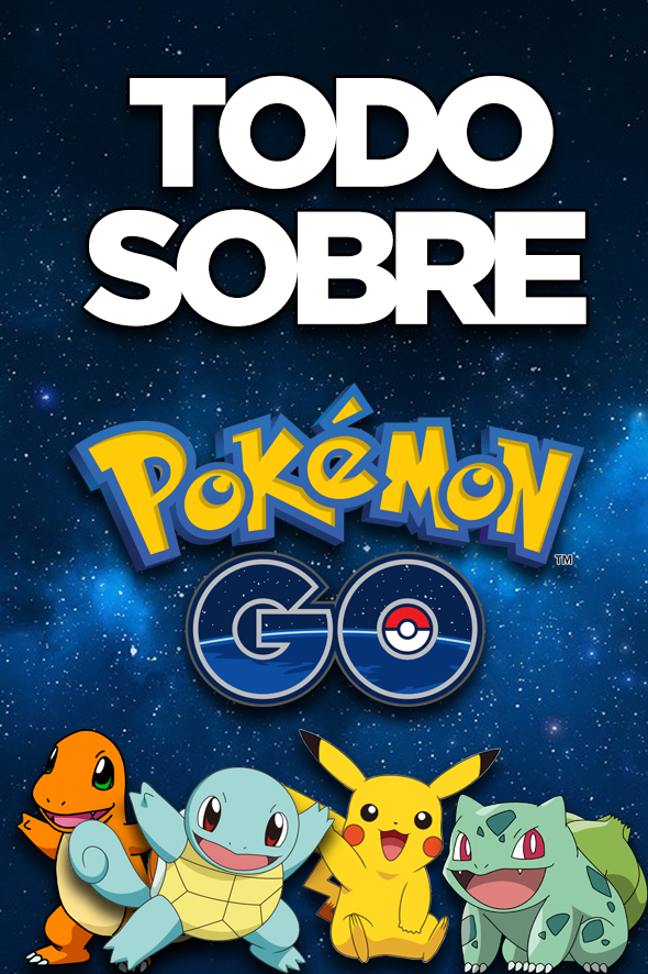 TODO LO QUE DEBES SABER SOBRE POKÉMON GO EN UN SOLO LUGAR