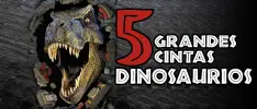 5 grandes cintas de dinosaurios