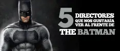 5 directores que nos gustaría ver al frente de The Batman