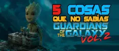 5 cosas que seguro no sabías de Guardians of the Galaxy Vol. 2
