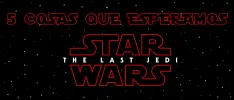5 cosas que esperamos de Star Wars: The Last Jedi