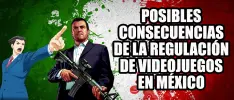 Posibles consecuencias de la regulación de los videojuegos en México