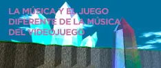 La música y el juego, diferente de la música del videojuego
