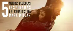 Las 5 mejores películas inspiradas en cómics de Mark Millar