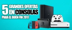 5 grandes ofertas en consolas para El Buen Fin 2017