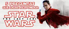 5 preguntas que The Last Jedi debe responder