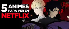 5 animes para ver en Netflix