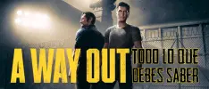 A Way Out: Todo lo que debes saber