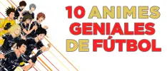 10 animes geniales de fútbol