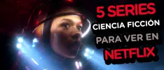 5 series de ciencia ficción para ver en Netflix