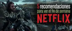 5 recomendaciones para ver en Netflix durante el fin de semana