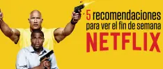 5 recomendaciones para ver en Netflix durante el fin de semana